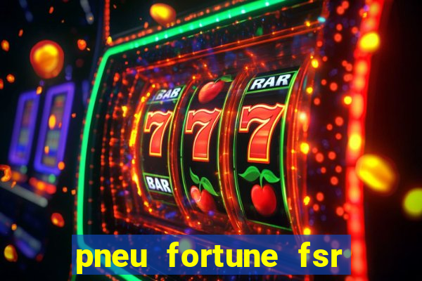 pneu fortune fsr 303 é bom